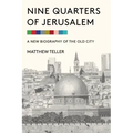 Nine Quarters of Jerusalem: A New Biography of the Old City