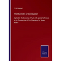 The Chemistry of Combustion: Applied to the Economy of Fuel with special Reference to the Cosntruction of Fire Chambers, for Steam Boilers