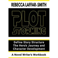 Plot Storming Workbook: Define Story Structure, The Hero's Journey, And Character Development