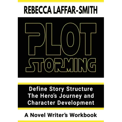 Plot Storming Workbook: Define Story Structure, The Hero's Journey, And Character Development
