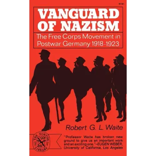 Vanguard of Nazism: The Free Corps of Movement in Postwar Germany 1918-1923