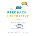 The Feedback Imperative: How to Give Everyday Feedback to Speed Up Your Team's Success