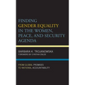 Finding Gender Equality in the Women, Peace, and Security Agenda: From Global Promises to National Accountability