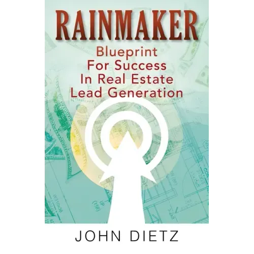 Rainmaker: Blueprint For Success In Real Estate Lead Generation