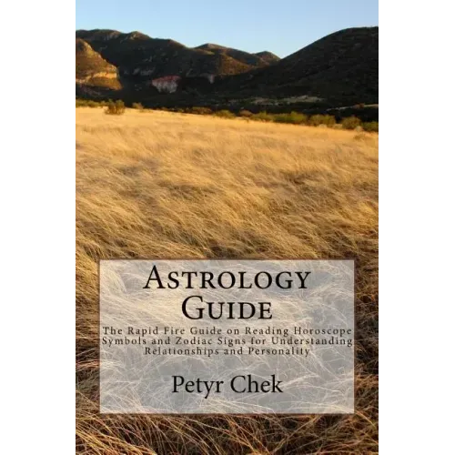 Astrology Guide: The Rapid Fire Guide on Reading Horoscope Symbols and Zodiac Signs for Understanding Relationships and Personality