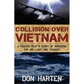Collision Over Vietnam: A Fighter Pilot's Story of Surviving the ARC Light One Tragedy