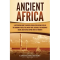 Ancient Africa: A Captivating Guide to Ancient African Civilizations, Such as the Kingdom of Kush, the Land of Punt, Carthage, the Kin
