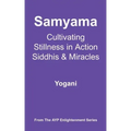 Samyama - Cultivating Stillness in Action, Siddhis and Miracles