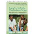 Keeping Your Life Together When Your Parents Pull Apart: A Teen's Guide to Surviving Divorce