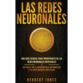 Las redes neuronales: Una guía esencial para principiantes de las redes neuronales artificiales y su papel en el aprendizaje automático y la
