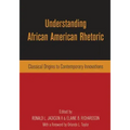 Understanding African American Rhetoric: Classical Origins to Contemporary Innovations