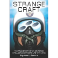 Strange Craft: The True Story of An Air Force Intelligence Officer's Life with UFOs