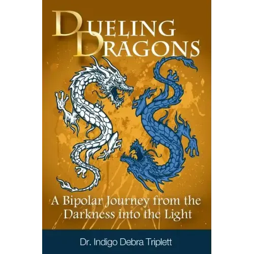 Dueling Dragons: A Bipolar Journey from the Darkness Into the Light