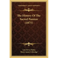 The History Of The Sacred Passion (1875)