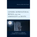 Gender, Supernatural Beings, and the Liminality of Death: Monstrous Males/Fatal Females