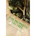 The Prophetic Fig Tree: A Breakdown Of Matthew Chapter 24