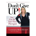 Don't Give Up!: You Can Be Your Own Therapist