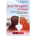 Ils ont fait la guerre et l'amour: La double vie de Guillaume le Conquérant et de Mathilde de Flandre