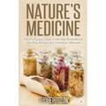Nature's Medicine: The Everyday Guide to Herbal Remedies & Healing Recipes for Common Ailments