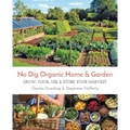 No Dig Organic Home & Garden: Grow, Cook, Use, and Store Your Harvest
