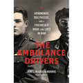 The Ambulance Drivers: Hemingway, DOS Passos, and a Friendship Made and Lost in War