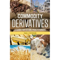 Commodity Derivatives: A Guide for Future Practitioners
