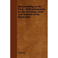 Blacksmithing on the Farm - With Information on the Materials, Tools and Methods of the Blacksmith