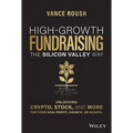 High-Growth Fundraising the Silicon Valley Way: Unlocking Stock, Crypto, and More for Your Non-Profit, Church, or School