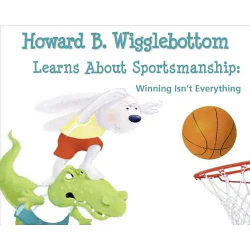 Howard B. Wigglebottom Learns about Sportsmanship: Winning Isn't Everything