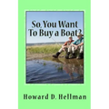 So, You Want To Buy a Boat?: A Factual and Entertaining Must-Have for Those Considering Buying a Boat and Using It
