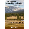 Life Lessons on the Sierra Trail: 40 Years' Experiences in the John Muir Wilderness