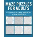 Maze Puzzles for Adults: Large Print Easy, Medium & Hard Mazes