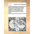 Atlas of Great Britain and Ireland;: Containing a Whole Sheet Map of England; A Whole Sheet Map of Scotland; A Whole Sheet Map of Ireland and the Foll