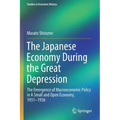 The Japanese Economy During the Great Depression: The Emergence of Macroeconomic Policy in a Small and Open Economy, 1931-1936