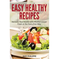 Easy Healthy Recipes: Increase Your Health with Mediterranean Food, or the Dairy Free Way