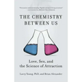 The Chemistry Between Us: Love, Sex, and the Science of Attraction