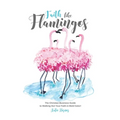 Faith Like Flamingos: The Christian Business Guide to Walking Out Your Faith In Bold Color!