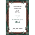 Additions and Corrections to the W.P.A. Inventory of Allen County, Ohio: Lima