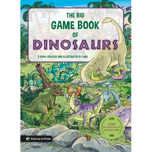 The Big Game Book of Dinosaurs: Search and Find Dinosaurs. Look and Find Books. Kids 3-8. Three Levels of Difficulty! Volume 6