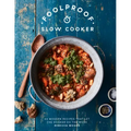 Foolproof Slow Cooker: 60 Modern Recipes That Let the Cooker Do the Work