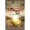 AM I Your Enemy because I Tell You The truth?: Let's explore the Truth about you