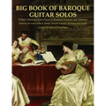 Big Book of Baroque Guitar Solos: 72 Easy Classical Guitar Pieces in Standard Notation and Tablature, Featuring the Music of Bach, Handel, Purcell, Sc