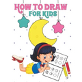 How to Draw for Kids: Learn to Draw Step by Step, Easy and Fun!
