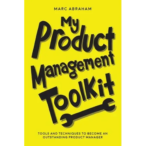 My Product Management Toolkit: Tools and Techniques to Become an Outstanding Product Manager