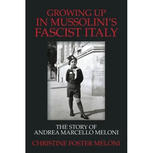 Growing up in Mussolini's Fascist Italy: The Story of Andrea Marcello Meloni