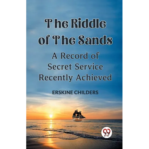 The Riddle Of The Sands A Record of Secret Service Recently Achieved