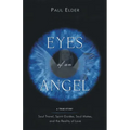Eyes of an Angel: Soul Travel, Spirit Guides, Soul Mates, and the Reality of Love