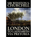 London to Ladysmith Via Pretoria by Winston S. Churchill, Biography & Autobiography, History, Military, World