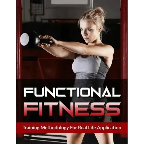 Functional Fitness: Training Methodology for Real Life Application