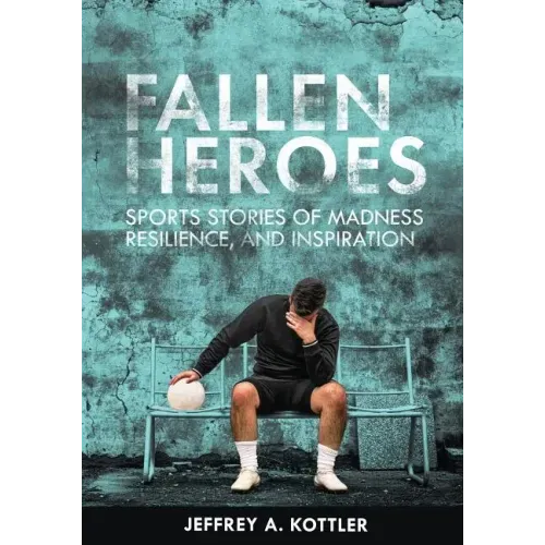 Fallen Heroes: Sports Stories of Madness, Resilience, and Inspiration